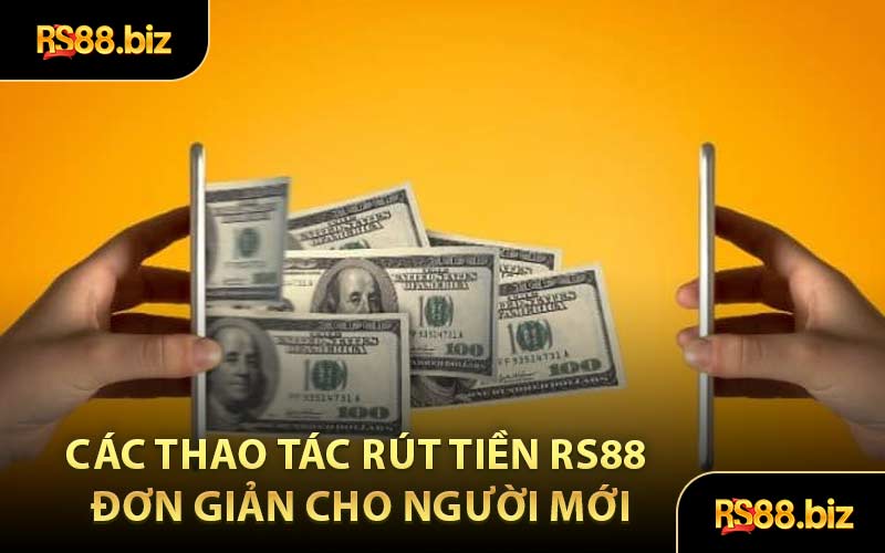 Rút Tiền RS88 - Thực Hiện Nhận Tiền Về Tài Khoản Nhanh