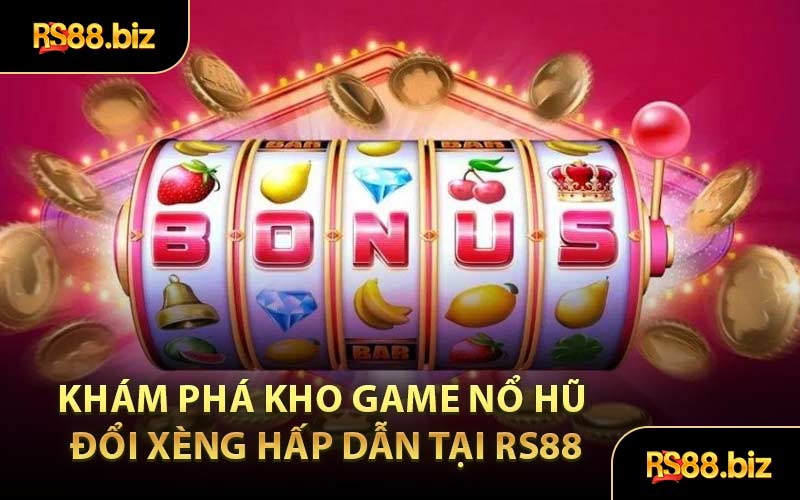 Nổ Hũ Xèng RS88 - Hiện Tượng Quay Hũ Online Hot Nhất 2026