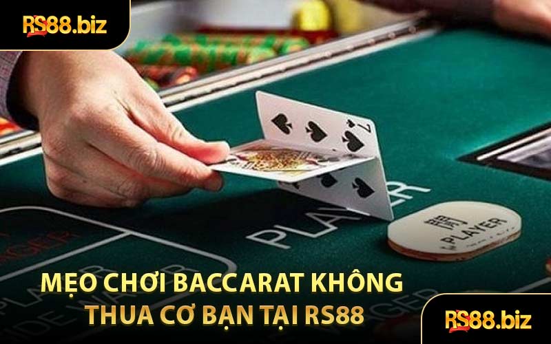 Mẹo Chơi Baccarat Không Thua Dành Cho Bet Thủ Tại RS88