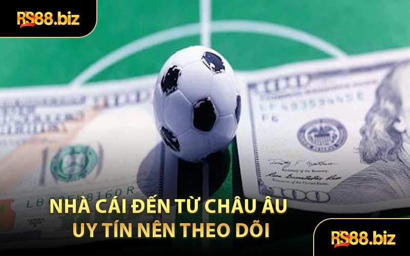 Nhà Cái Đến Từ Châu Âu - Điểm Cược Lý Tưởng Cho Bet Thủ