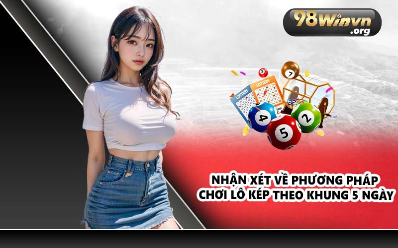 Lô Kép Khung 5 Ngày - Kinh Nghiệm Chơi Hiệu Quả